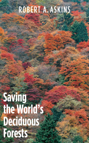 Saving the World's Deciduous Forests: Ecological Perspectives from East Asia, North America, and Europe