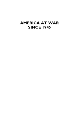 America at War Since 1945: Politics and Diplomacy in Korea, Vietnam, and the Gulf War