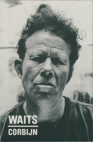 Waits/Corbijn '77-'11: Photographs by Anton Corbijn. Curiosities by Tom Waits.