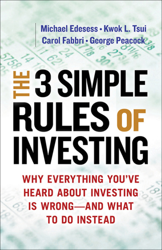 The 3 Simple Rules of Investing: Why Everything You've Heard about Investing Is Wrong  and What to Do Instead