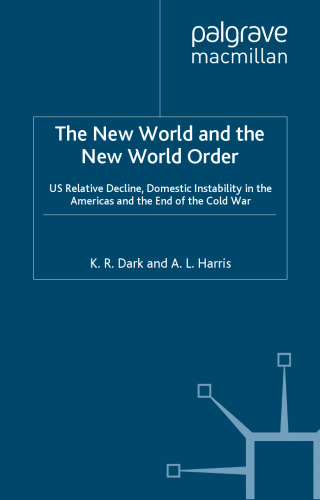 The New World and the New World Order: Us Relative Decline, Domestic Instability in the Americas, and the End of the Cold War