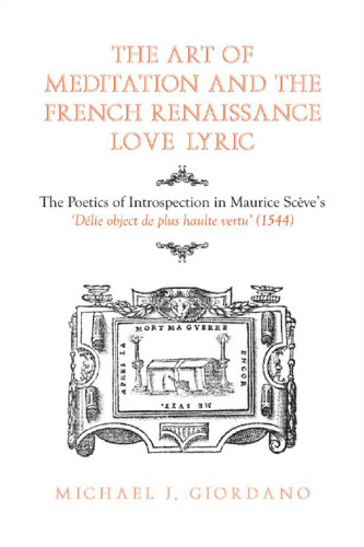 The Art of Meditation and the French Renaissance Love Lyric: The Poetics of Introspection in Maurice Scève's "Délie, objet de plus haulte vertu" (1544)