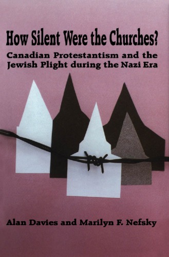 How Silent Were the Churches?: Canadian Protestantism and the Jewish Plight during the Nazi Era