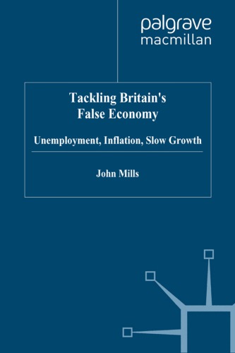 Tackling Britain's False Economy: Unemployment, Inflation, Slow Growth