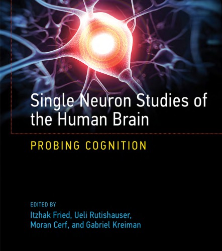 Single Neuron Studies of the Human Brain: Probing Cognition