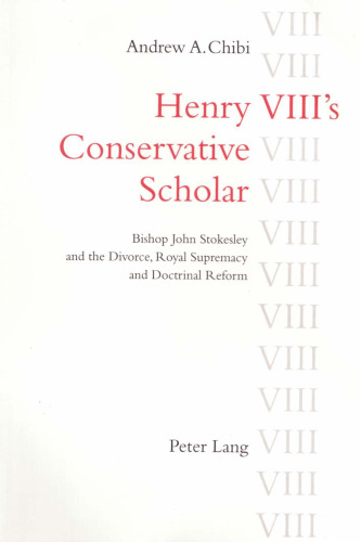 Henry VIII's Conservative Scholar: Bishop John Stokesley and the Divorce, Royal Supremacy and Doctrinal Reform