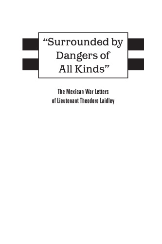 Surrounded by Dangers of all Kinds: The Mexican War Letters of Lieutenant Theodore Laidley
