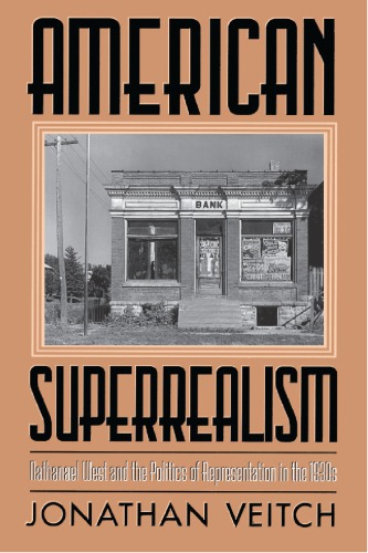 American Superrealism: Nathanael West and the Politics of Representation in the 1930s