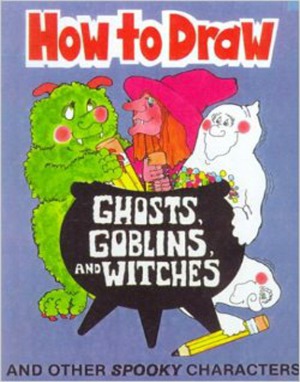 How to Draw Ghosts, Goblins & Witches, And Other Spooky Characters
