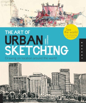 The Art of Urban Sketching  Drawing On Location Around The World