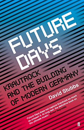 Future Days: Krautrock and the Building of Modern Germany
