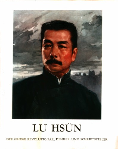 Lu Hsün, der große Revolutionär, Denker und Schriftsteller