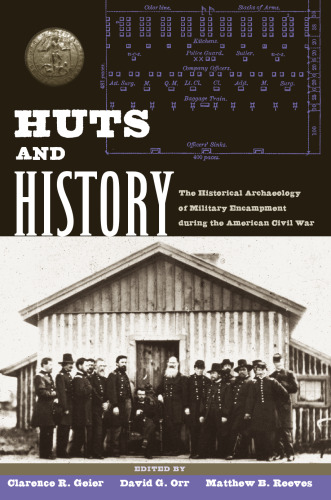 Huts and History: The Historical Archaeology of Military Encampment During the American Civil War