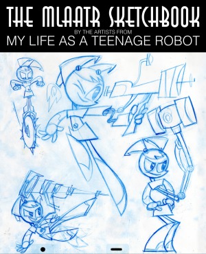 The Mlaatr Sketchbook by the artists from My Life as a Teenage Robot