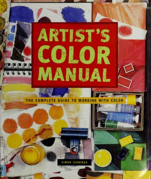 Artist's Color Manual  The Complete Guide to Working with Color