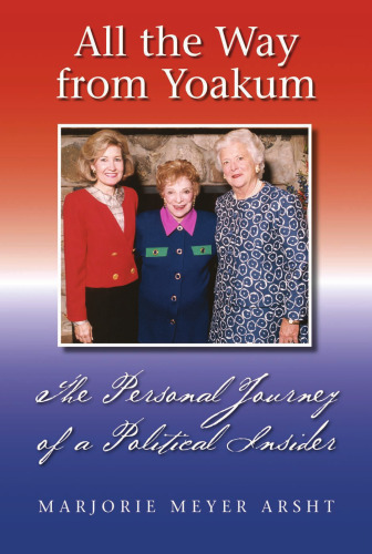 All the Way from Yoakum: The Personal Journey of a Political Insider