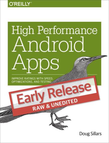 High Performance Android Apps: Improve Ratings with Speed, Optimizations, and Testing