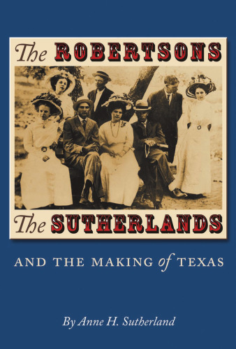 The Robertsons, the Sutherlands, and the Making of Texas