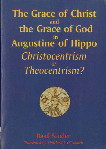 The Grace of Christ and the Grace of God in Augustine of Hippo: Christocentrism or Theocentrism?