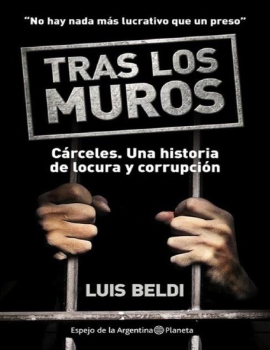 Tras los muros. Cárceles: una historia de locura y corrupción - 
