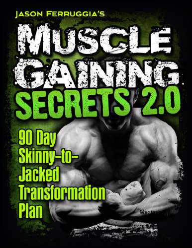 Muscle Gaining Secrets 2.0: 90 Day Skinny-to-Jacked Transformation Plan
