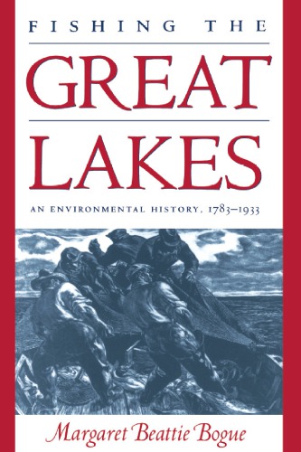 Fishing the Great Lakes:  An Environmental History, 1783-1933