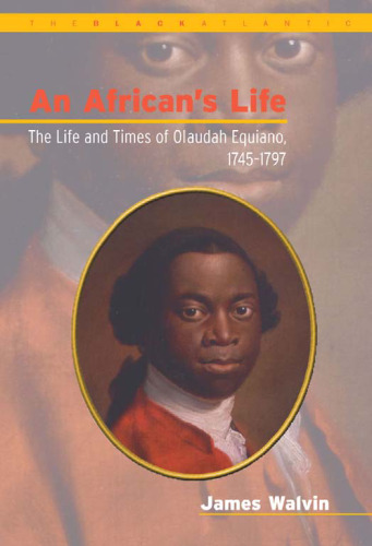An African's Life: The Life and Times of Olaudah Equiano, 1745-1797