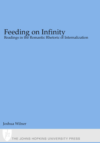 Feeding on Infinity: Readings in the Romantic Rhetoric of Internalization