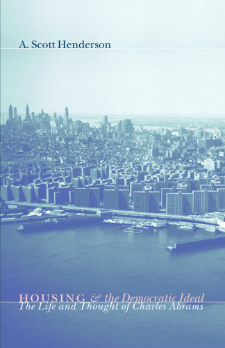Housing and the Democratic Ideal: The Life and Thought of Charles Abrams