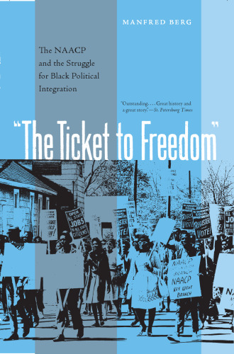 The Ticket to Freedom: The NAACP and the Struggle for Black Political Integration