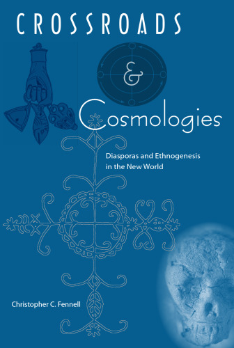 Crossroads and Cosmologies: Diasporas and Ethnogenesis in the New World