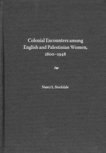 Colonial Encounters Among English and Palestinian Women, 1800-1948