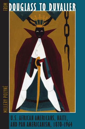 From Douglass to Duvalier: U.S. African Americans, Haiti, and Pan Americanism, 1870-1964