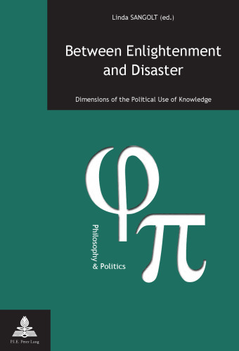 Between Enlightenment and Disaster: Dimensions of the Political Use of Knowledge
