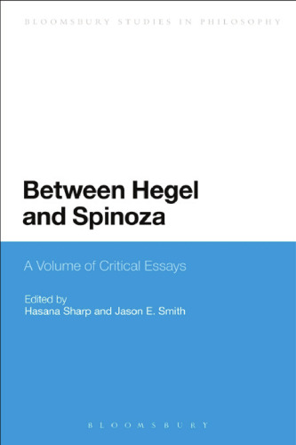 Between Hegel and Spinoza: A Volume of Critical Essays