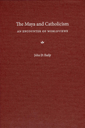 The Maya and Catholicism: An Encounter of Worldviews