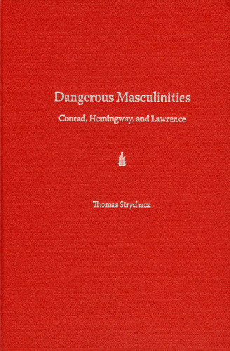 Dangerous Masculinities: Conrad, Hemingway, and Lawrence
