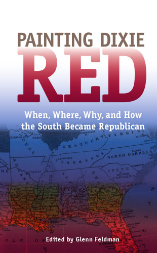 Painting Dixie Red: When, Where, Why, and How the South Became Republican