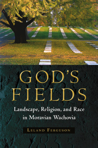 God's Fields: Landscape, Religion, and Race in Moravian Wachovia