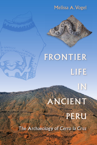 Frontier Life in Ancient Peru: The Archaeology of Cerro la Cruz