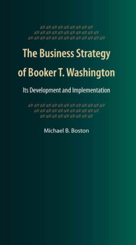 The Business Strategy of Booker T. Washington: Its Development and Implementation