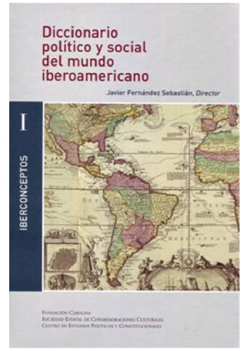 Diccionario político y social del mundo iberoamericano. La era de las revoluciones 1750-1850. [Iberconceptos-I]