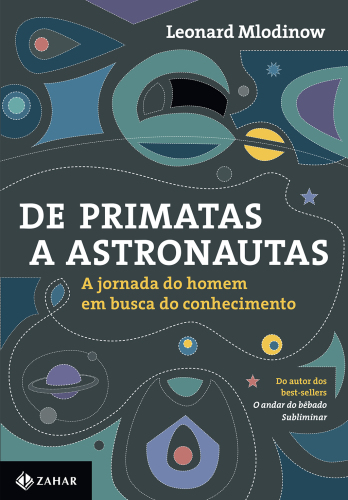De Primatas a Astronautas - A Jornada do Homem em Busca do Conhecimento