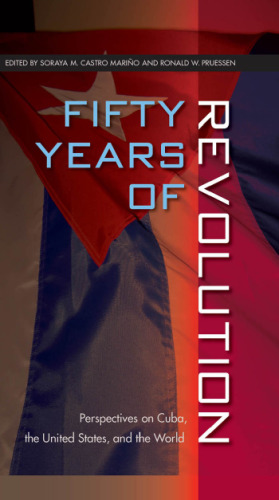 Fifty Years of Revolution: Perspectives on Cuba, the United States, and the World