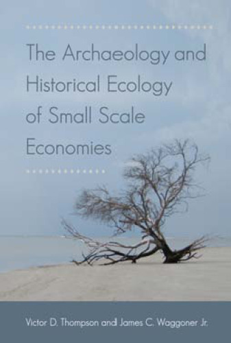 The Archaeology and Historical Ecology of Small Scale Economies