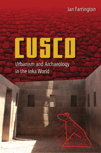 Cuzco: Urbanism and Archaeology in the Inka World