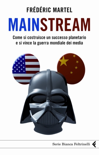 Mainstream. Come si costruisce un successo planetario e si vince la guerra mondiale dei media