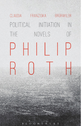 Political Initiation in the Novels of Philip Roth