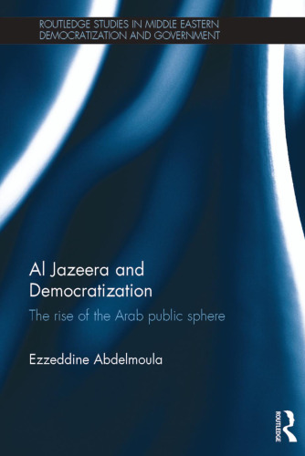 Al Jazeera and Democratization: The Rise of the Arab Public Sphere