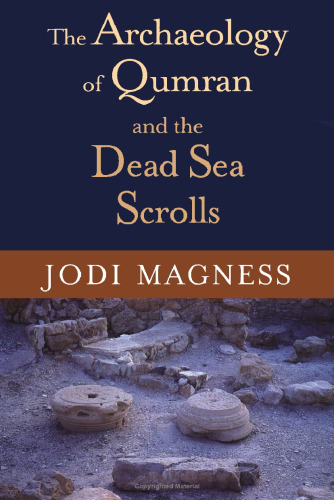 The Archaeology of Qumran and the Dead Sea Scrolls